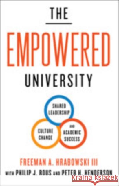 The Empowered University: Shared Leadership, Culture Change, and Academic Success Freeman A. Hrabowski Philip J. Rous Peter H. Henderson 9781421432915