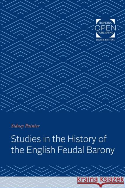 Studies in the History of the English Feudal Barony Sidney Painter 9781421433134