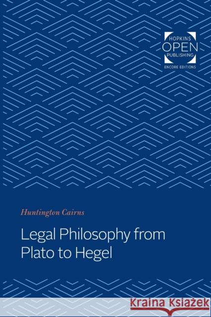 Legal Philosophy from Plato to Hegel Huntington Cairns   9781421433424 Johns Hopkins University Press