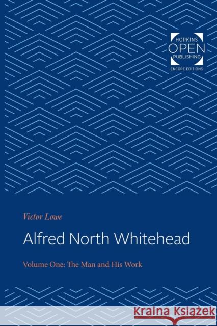 Alfred North Whitehead: The Man and His Work Victor Lowe 9781421433486 Johns Hopkins University Press