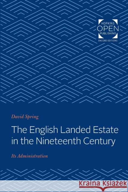 The English Landed Estate in the Nineteeth Century: Its Administration David Spring 9781421433516 Johns Hopkins University Press