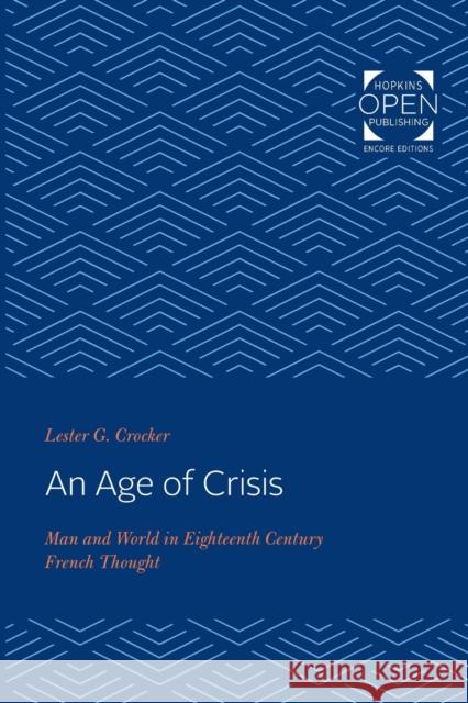 An Age of Crisis: Man and World in Eighteenth Century French Thought Lester G. Crocker 9781421433899 Johns Hopkins University Press