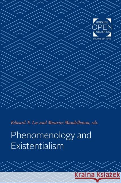 Phenomenology and Existentialism Edward N. Lee Maurice Mandelbaum 9781421434384