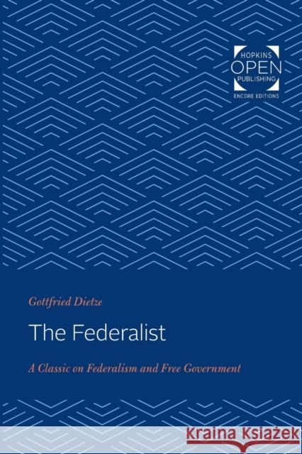 The Federalist: A Classic on Federalism and Free Government Gottfried Dietze   9781421434704 Johns Hopkins University Press