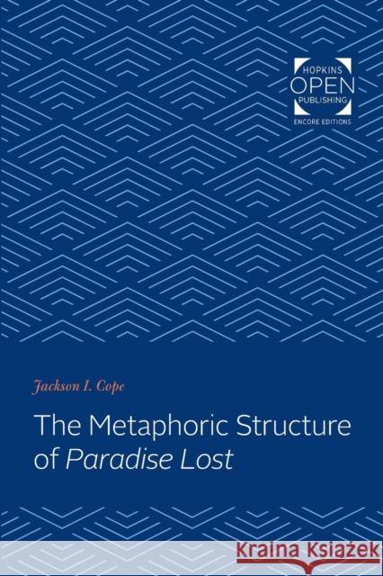 The Metaphoric Structure of Paradise Lost Jackson I. Cope 9781421434735 Johns Hopkins University Press