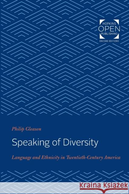 Speaking of Diversity: Language and Ethnicity in Twentieth-Century America Philip Gleason   9781421434797