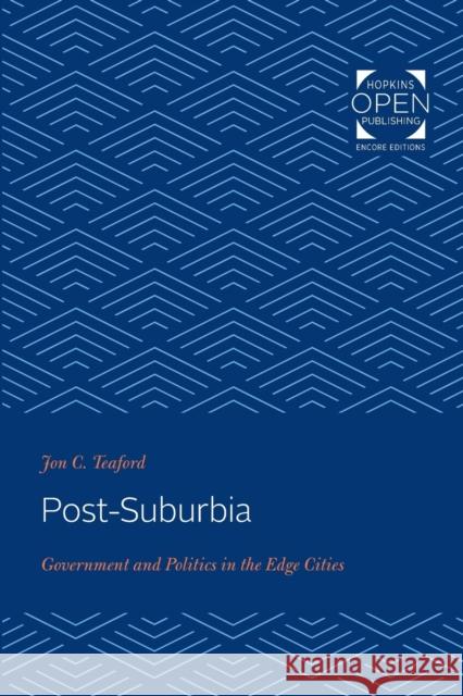 Post-Suburbia: Government and Politics in the Edge Cities Jon C. Teaford 9781421434827 Johns Hopkins University Press