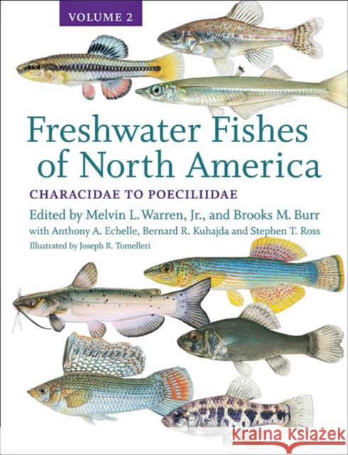 Freshwater Fishes of North America: Volume 2: Characidae to Poeciliidae Melvin L. Warren Brooks M. Burr Joseph R. Tomelleri 9781421435121