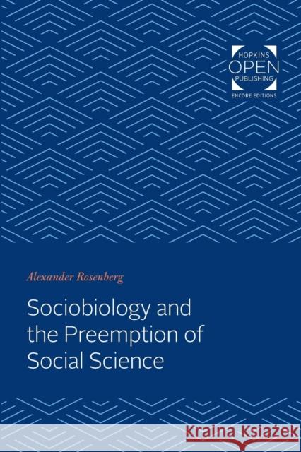 Sociobiology and the Preemption of Social Science Alexander Rosenberg   9781421435428