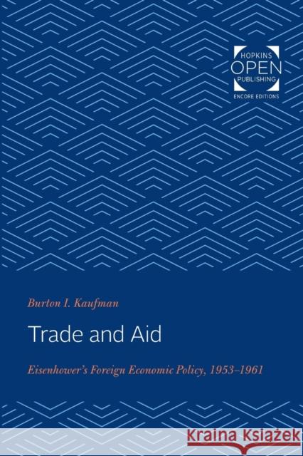 Trade and Aid: Eisenhower's Foreign Economic Policy, 1953-1961 Burton I. Kaufman   9781421435725