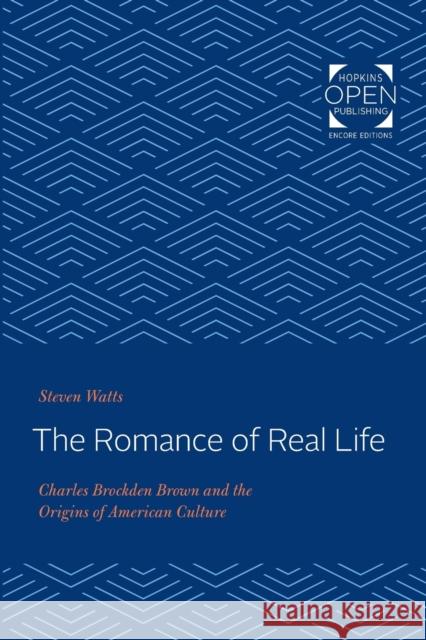 The Romance of Real Life: Charles Brockden Brown and the Origins of American Culture Steven Watts (University of Missouri)   9781421436029