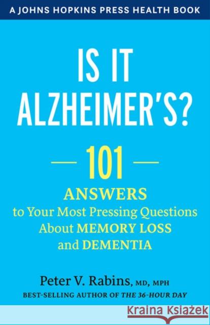 Is It Alzheimer's?: 101 Answers to Your Most Pressing Questions about Memory Loss and Dementia Rabins, Peter V. 9781421436395