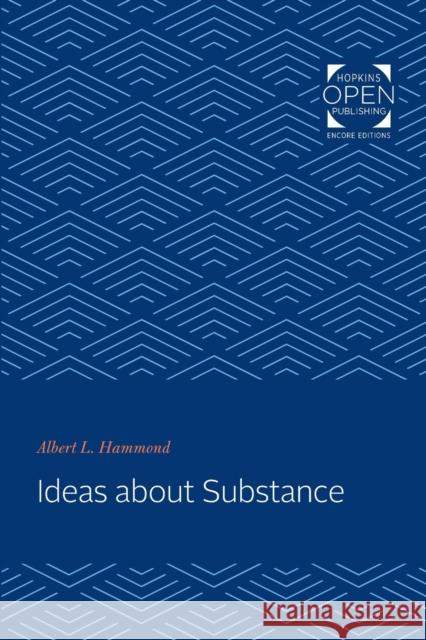 Ideas about Substance Albert L. Hammond 9781421436944 Johns Hopkins University Press