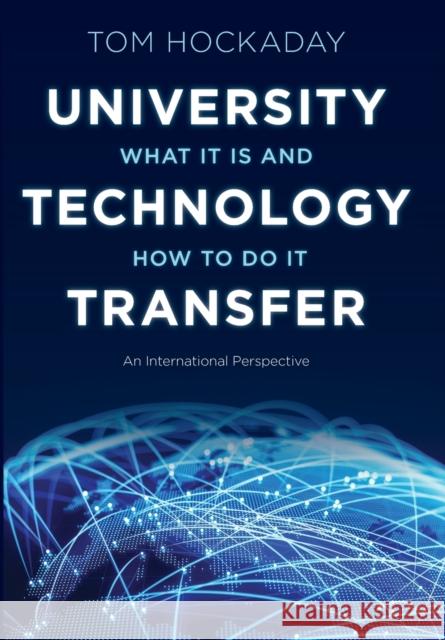 University Technology Transfer: What It Is and How to Do It Tom Hockaday 9781421437057 Johns Hopkins University Press