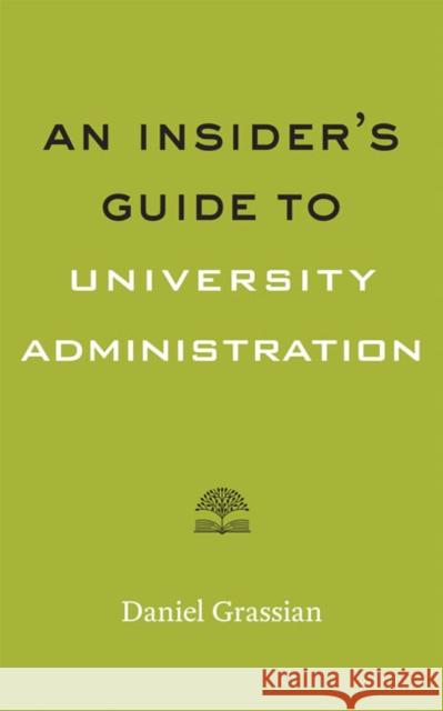 An Insider's Guide to University Administration Daniel Grassian 9781421437071 Johns Hopkins University Press