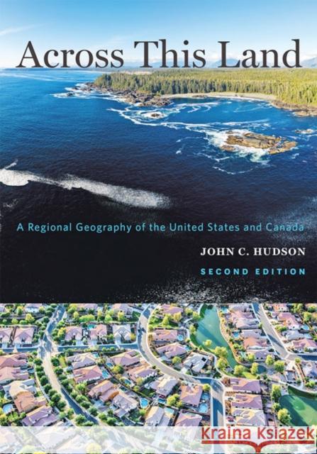 Across This Land: A Regional Geography of the United States and Canada John C. Hudson 9781421437583 Johns Hopkins University Press