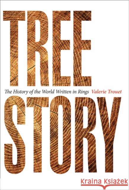 Tree Story: The History of the World Written in Rings Valerie (Assocaiate Professor, University of Arizona) Trouet 9781421437774 Johns Hopkins University Press