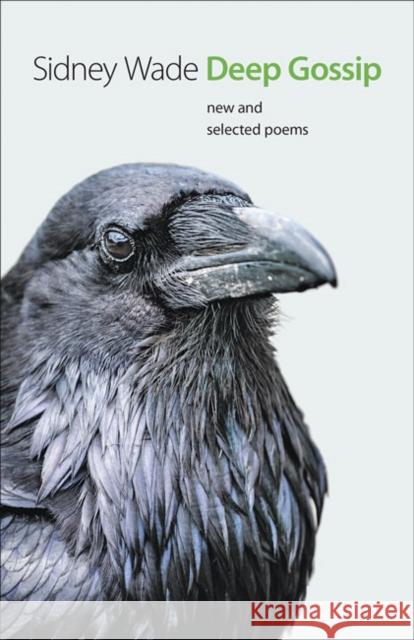 Deep Gossip: New and Selected Poems Wade, Sidney 9781421437873 Johns Hopkins University Press