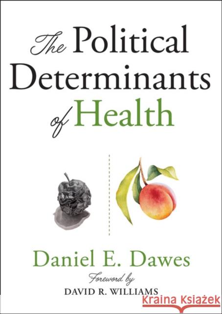 The Political Determinants of Health Daniel E. Dawes David R. Williams 9781421437897