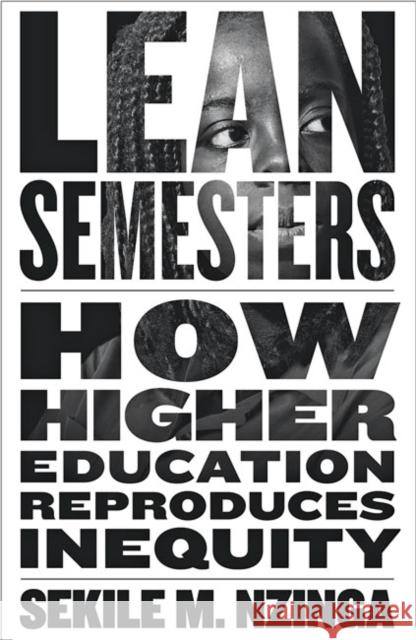 Lean Semesters: How Higher Education Reproduces Inequity Sekile M. Nzinga 9781421438764 Johns Hopkins University Press