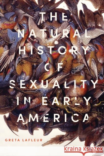 The Natural History of Sexuality in Early America Greta LaFleur 9781421438849