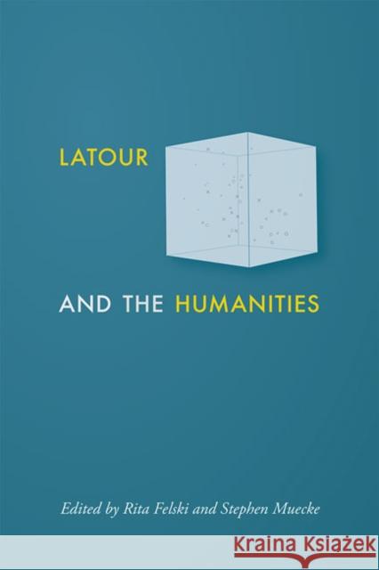 LaTour and the Humanities Rita Felski Stephen Muecke 9781421438900