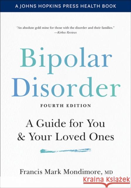 Bipolar Disorder: A Guide for You and Your Loved Ones Francis Mark Mondimore 9781421439051 Johns Hopkins University Press