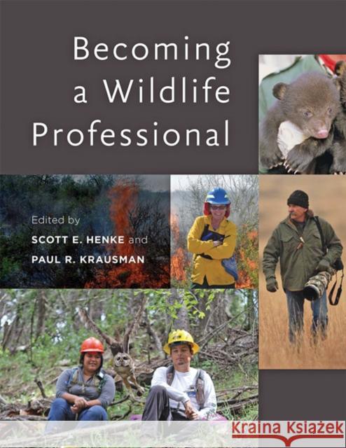 Becoming a Wildlife Professional Scott E. Henke Paul R. Krausman 9781421439150 Johns Hopkins University Press