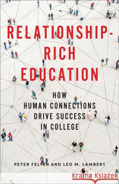 Relationship-Rich Education: How Human Connections Drive Success in College Peter Felten Leo M. Lambert 9781421439365