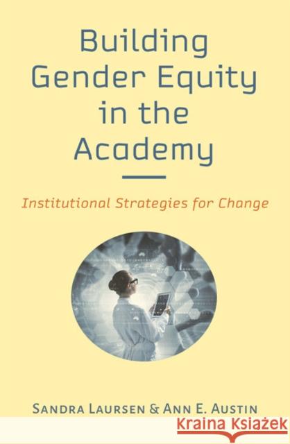 Building Gender Equity in the Academy: Institutional Strategies for Change Sandra Laursen Ann E. Austin 9781421439389 Johns Hopkins University Press