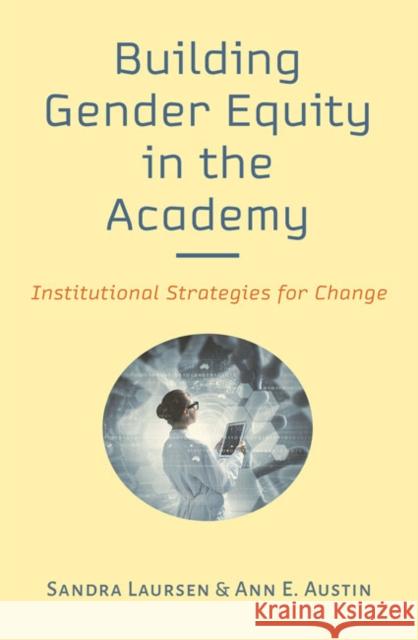 Building Gender Equity in the Academy: Institutional Strategies for Change Sandra Laursen Ann E. Austin 9781421439389