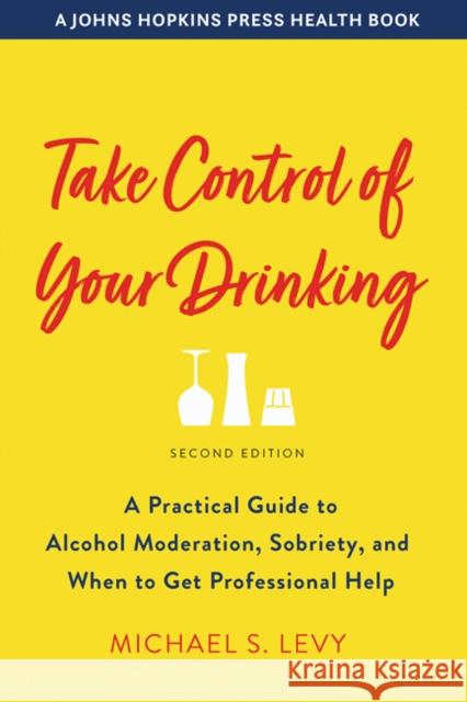 Take Control of Your Drinking Michael S. (VP of Clinical Services, CAB Health & Recovery Services, Inc.) Levy 9781421439433 