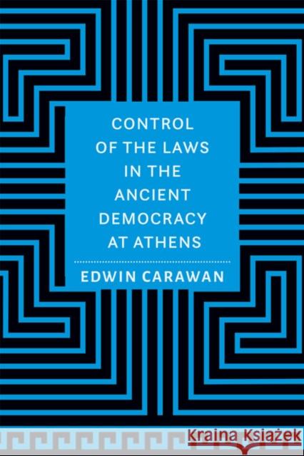 Control of the Laws in the Ancient Democracy at Athens Edwin Carawan 9781421439495 Johns Hopkins University Press