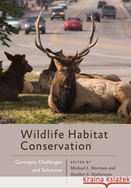 Wildlife Habitat Conservation: Concepts, Challenges, and Solutions Michael L. Morrison Heather A. Mathewson 9781421439914 Johns Hopkins University Press