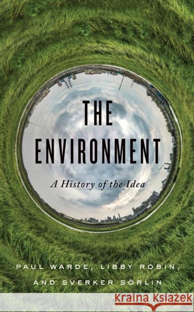 The Environment: A History of the Idea Warde, Paul 9781421440026