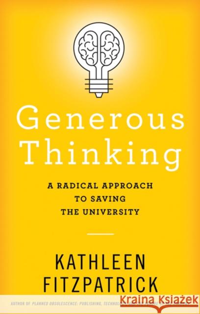 Generous Thinking: A Radical Approach to Saving the University Kathleen (Michigan State University) Fitzpatrick 9781421440057 Johns Hopkins University Press