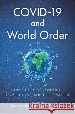 Covid-19 and World Order: The Future of Conflict, Competition, and Cooperation Hal Brands Francis J. Gavin 9781421440736