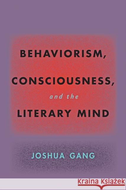 Behaviorism, Consciousness, and the Literary Mind Joshua Gang 9781421440842 Johns Hopkins University Press