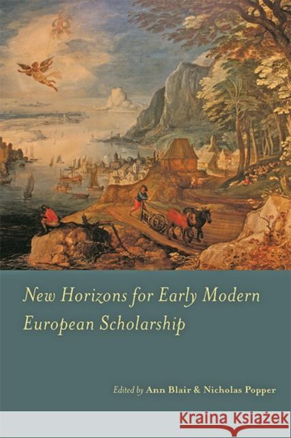 New Horizons for Early Modern European Scholarship Blair, Ann 9781421440934 Johns Hopkins University Press