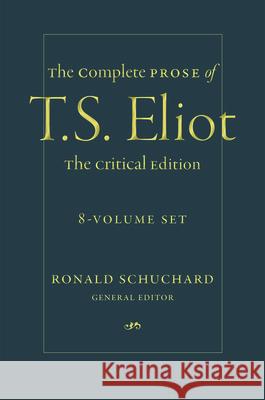 The Complete Prose of T. S. Eliot: The Critical Edition: 8-Volume Set T. S. Eliot Ronald Schuchard 9781421441061 Johns Hopkins University Press