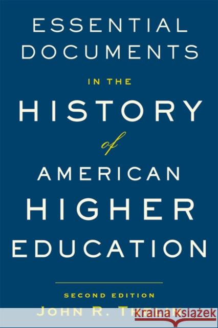 Essential Documents in the History of American Higher Education John R. Thelin 9781421441467 Johns Hopkins University Press