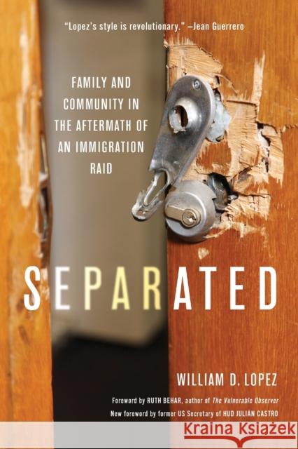 Separated: Family and Community in the Aftermath of an Immigration Raid William D. Lopez Juli 9781421441788 Johns Hopkins University Press