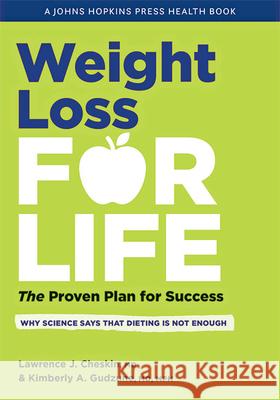 Weight Loss for Life: The Proven Plan for Success Lawrence J. Cheskin Kimberly Anne Gudzune Jeanne M. Clark 9781421441948 Johns Hopkins University Press