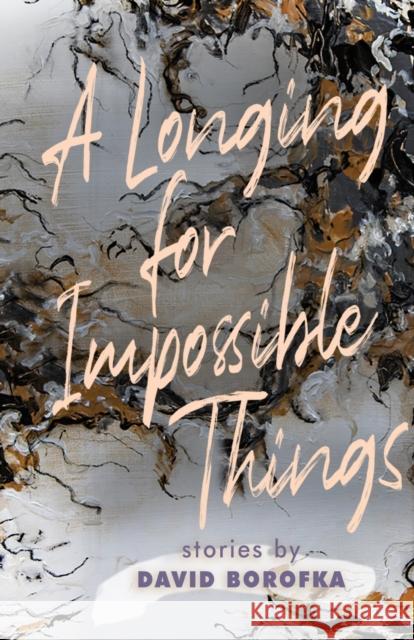 Longing for Impossible Things Borofka, David 9781421442136 Johns Hopkins University Press