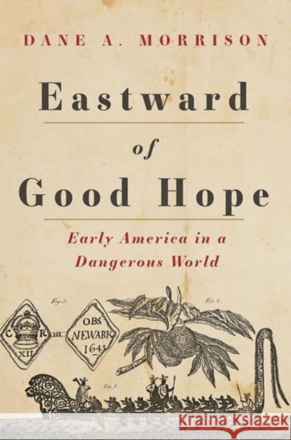Eastward of Good Hope: Early America in a Dangerous World Dane A. Morrison 9781421442365