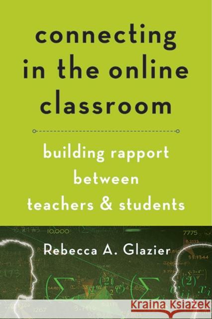 Connecting in the Online Classroom: Building Rapport Between Teachers and Students Rebecca A. Glazier 9781421442655 Johns Hopkins University Press