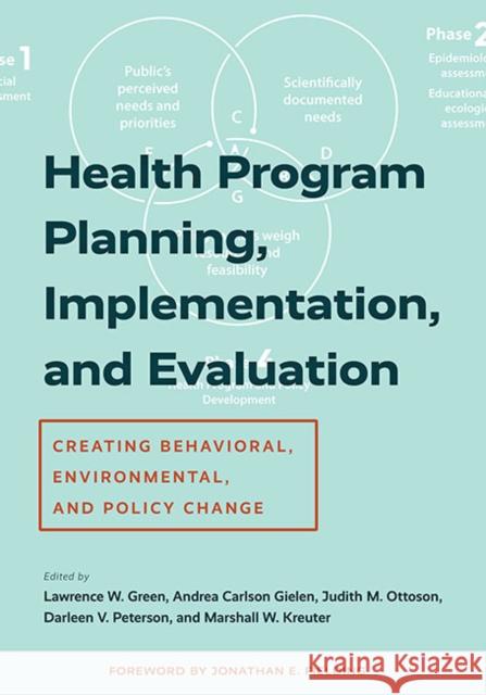 Health Program Planning, Implementation, and Evaluation: Creating Behavioral, Environmental, and Policy Change Lawrence W. Green Andrea Carlson Gielen Judith M. Ottoson 9781421442969