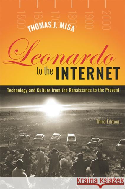 Leonardo to the Internet: Technology and Culture from the Renaissance to the Present Thomas J. Misa 9781421443102 Johns Hopkins University Press