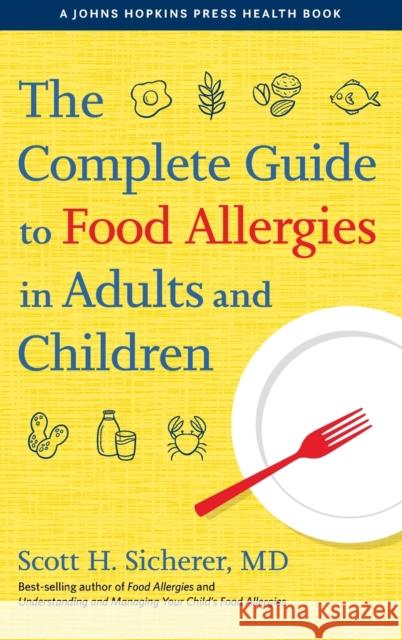 The Complete Guide to Food Allergies in Adults and Children Scott H. Sicherer 9781421443140