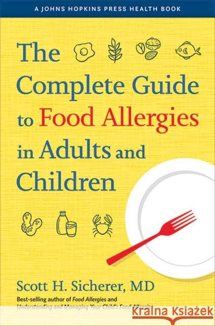 The Complete Guide to Food Allergies in Adults and Children Scott H. Sicherer 9781421443157